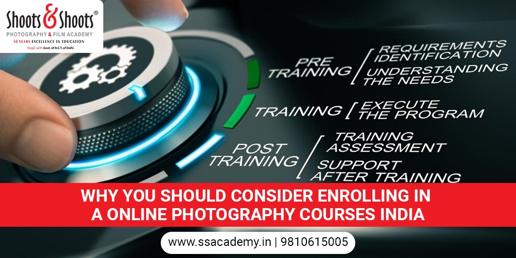 Why You Should Consider Enrolling In a Online Photography Courses India